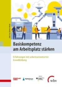 Basiskompetenz am Arbeitsplatz stärken : Erfahrungen mit arbeitsorientierter Grundbildung （2021. 286 S. 24 cm）