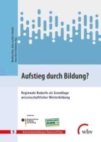 Aufstieg durch Bildung? : Regionale Bedarfe als Grundlage wissenschaftlicher Weiterbildung (Hochschulweiterbildung in Theorie und Praxis 5) （2020. 335 S. 24 cm）
