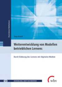 Weiterentwicklung von Modellen betrieblichen Lernens : Durch Einbezug des Lernens mit digitalen Medien (Berufsbildung, Arbeit und Innovation - Dissertationen und Habilitationen) （2021. 262 S. 45 Abb. 24 cm）