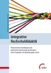 Integrative Hochschuldidaktik : Theoretische Grundlagen und praktische Umsetzung am Beispiel eines Projektes im Qualitätspakt Lehre （2020. 188 S. 24 cm）
