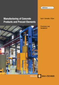 Manufacturing of Concrete Products and Precast Elements : Processes and Equipment （2010. 266 p. w. 297 ill. 23,5 cm）