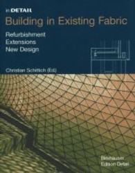 In Detail: Building in Existing Fabric; Im Detail: Bauen im Bestand, englische Ausgabe : Refurbishment, Extensions, New Design (Edition Detail) （2003. 176 p. w. 117 col. and  49 b&w  photographs, 132 drawings. 30 cm）