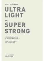 Ultra Light - Super Strong : Neue Werkstoffe Fur Gestalter / a New Generation of Design Materials