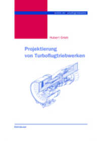 Projektierung von Turboflugtriebwerken, 2 Teile (Technik der Turboflugtriebwerke) （2004. xiii, 826 S. XIII, 826 S. In 2 B&auml;nden, nicht einzeln erh&au）