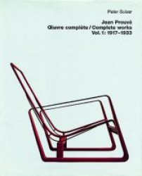 Oeuvre complete. 1 Jean Prouvé -  uvre complète / Complete Works （1999. 239 S. 720 b/w and 25 col. ill. 300 mm）