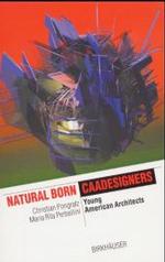 Natural Born CAADesigners : Young American Architects (It Revolution in Architecture)