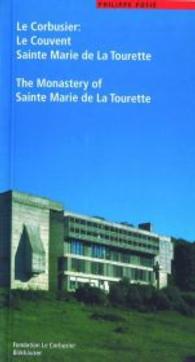 Le Corbusier: The Monastery of Sainte Marie de La Tourette : Engl.-French (Guides LeCorbusier) （2001. 136 p. w. 15 col. and 85 b&w ill. 22 cm）