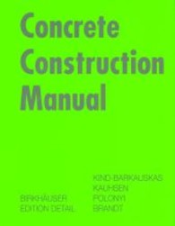 Concrete Construction Manual (Edition Detail) （2002. 294 p. w. 60 col. and 200 b&w ill. 30,5 cm）