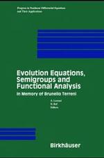 Evolution Equations, Semigroups and Functional Analysis : In Memory of Brunello Terreni (Progress in Nonlinear Differential Equations and Their Applic
