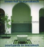 Courtyards in Marrakech : Islamische Geschichte als Gegenwart. Dtsch.-Engl. （2004. 95 S. m. 50 Duplex- u. 5 Farbabb. sowie 5 Zeichn. 22,5 cm）