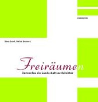 Freiraume(n) : Entwerfen ALS Landschaftsarchitektur