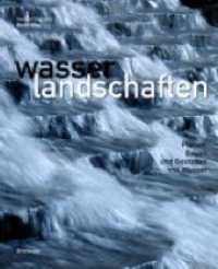 Wasserlandschaften : Planen, Bauen und Gestalten mit Wasser （Erw. u. überarb. Neuausg. 2006. 176 S. m. 340 Farbabb. u. 80  Zei）
