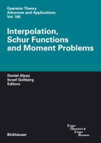 補間法、シューア関数およびモーメント問題<br>Interpolation, Schur Functions and Moment Problems (Operator Theory, Advances and Applications Vol.165) （2006. 300 p.）