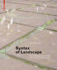 Syntax of Space : The Landscape Architecture of Peter Latz and Partners （2008. 199 p. w. 50 b&w  and 250 col. figs. 29,5 cm）