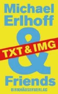 Michael Erlhoff & Friends : TXT & IMG （2006. 320 S. m. 40 SW-Abb. u.  70 Farbabb.）