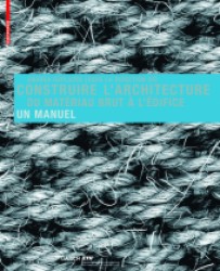 Construire l'architecture : Du materiau brut a l'edifice. Un manuel （2008. 560 S. m. 1740 Abb. 30 cm）