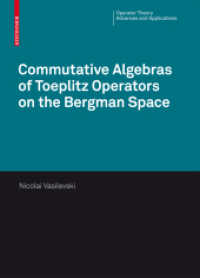 ベルグマン空間上のテープリッツ作用素の可換代数<br>Commutative Algebras of Toeplitz Operators on the Bergman Space (Operator Theory Advances and Applications) 〈Vol. 185〉