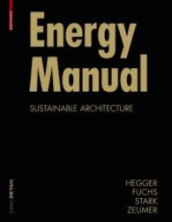 Energy Manual : Sustainable Architecture （2008. 280 p. w. 650 b&w and 390 col. figs. 30 cm）
