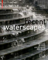 Recent Waterscapes : Planning, Building and Designing with Water （2009. 175 S. 480 col. ill. 280 mm）