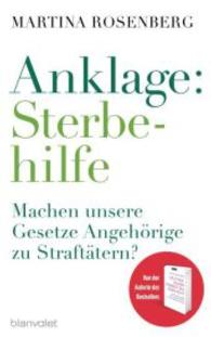 Anklage: Sterbehilfe : Machen unsere Gesetze Angehörige zu Straftätern? （2015. 240 S. 215 mm）