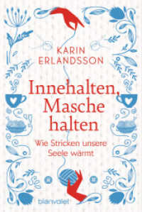 Innehalten, Masche halten : Wie Stricken unsere Seele wärmt - Ein inspirierendes Buch zum Wohlfühlen und Verschenken （Deutsche Erstausgabe. 2023. 176 S. 193 mm）