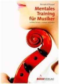 Mentales Training für Musiker : Leichter lernen - sicherer auftreten （7. Aufl. 1996. 176 S. 16 Abb., 59 Notenbeisp. 24 cm）