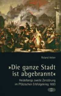 "Die ganze Stadt ist abgebrannt" : Heidelbergs zweite Zerstörung im Pfälzischen Erbfolgekrieg 1693 （5. Aufl. 2016. 240 S. 20 Abbildungen, 2 Karten. 18.5 cm）