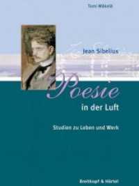 Jean Sibelius 'Poesie in der Luft' : Jean Sibelius Studien zu Leben und Werk （1., Aufl. 2007. 512 S. 41 Abb. u. Notenbeisp. 24.5 cm）