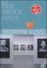 Der Brockhaus Moderne Kunst : Vom Impressionismus bis zur Gegenwart. 2.100 Stichwörter （2003. 383 S. m. 300 meist farb. Abb. 24,5 cm）