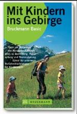 Mit Kindern ins Gebirge : Tipps zur Motivation des Wandernachwuchses. Alles zur Ausr&uuml;stung, Vorbereitung und Tourenplanung. Spiele f&uuml;r unterwegs. Naturbeobachtungen f&uuml;r Kinderaugen (Bruckmann Basic)