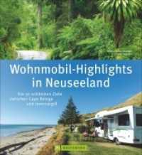 Wohnmobil-Highlights in Neuseeland : Die 50 schönsten Ziele zwischen Cape Reinga und Invercargill (Wohnmobil-Highlights) （2014. 168 S. m. zahlr. farb. Fotos u. Ktn.-Skizzen. 27.4 cm）