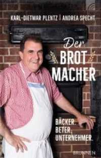Der Brotmacher : Bäcker. Beter. Unternehmer. （5. Aufl. 2021. 208 S. 4 farb. Abb. 210 mm）