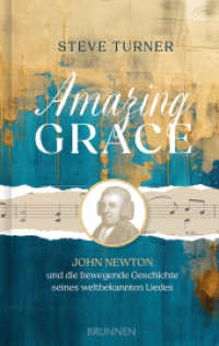 Amazing Grace : John Newton und die bewegende Geschichte seines weltbekannten Liedes: die packende Geschichte eines Seefahrers, seiner Bekehrung, der Abschaffung der Sklaverei und einem Lied, das um die Welt geht （2. Aufl. 2024. 208 S. 206 mm）