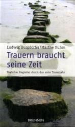 Trauern braucht seine Zeit :  Taglicher Begleiter durch das erste Trauerjahr