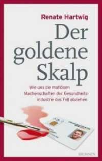 Der goldene Skalp : Wie uns die mafiösen Machenschaften der Gesundheitsindustrie das Fell abziehen （2014. 318 S. 20.5 cm）