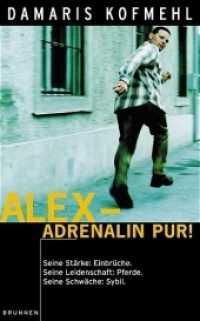Alex, Adrenalin pur! : Seine Stärke, Einbrüche. Seine Leidenschaft, Pferde. Seine Schwäche, Sybil (A True Story) （2. Aufl. 2003. 233 S. 18,5 cm）