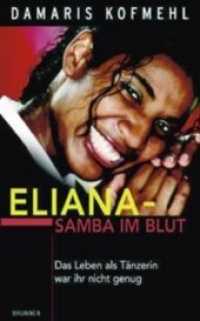 Eliana - Samba im Blut : Das Leben als Tänzerin war ihr nicht genug （2003. 252 S. m. Fotos. 18,5 cm）