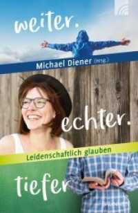 weiter.echter.tiefer : Leidenschaftlich glauben (Buch zum Zukunftskongress März 2019) （2019. 96 S. 18.6 cm）
