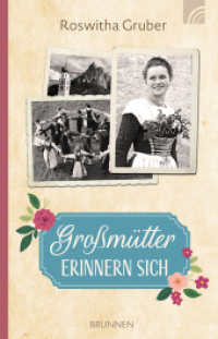 Großmütter erinnern sich : Lebensgeschichten von Frauen der Oma- und Ur-Oma-Generation, die nach dem Ersten Weltkrieg trotz Entbehrungen ihr Glück fanden. Voller Gottvertrauen, Mut und Lebensfreude. （2025. 384 S. 18.6 cm）