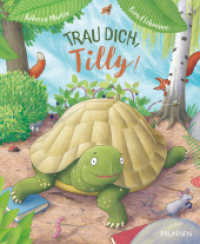 Trau dich, Tilly! : Ein Bilderbuch ab 3 Jahren über eine kleine Schildkröte, die ihre Angst überwindet, anderen hilft und neue Freunde findet. Es zeigt, jeder ist einzigartig und hat besondere Stärken. （2025. 32 S. 27.5 cm）