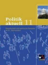 Politik aktuell, Ausgabe Bayern. 11. Schuljahr : Gesellschaft und politische Systeme im 21. Jahrhundert （Aufl. 2014. 199 S. m. zahlr. meist farb. Abb. 26 cm）