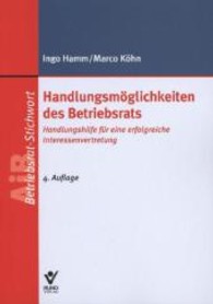 Handlungsmöglichkeiten des Betriebsrats : Handlungshilfe für eine erfolgreiche Interessenvertretung (AiB-Stichwort) （4., aktualis. Aufl. 2013. 91 S. 211 mm）