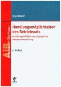 Handlungsmöglichkeiten des Betriebsrats : Handlungshilfe für eine erfolgreiche Interessenvertretung (AiB-Stichwort) （5. Aufl. 2018. 99 S. 21 cm）