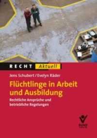 Flüchtlinge in Arbeit und Ausbildung : Rechtliche Ansprüche und betriebliche Regelungen (Recht aktuell) （2016. 171 S. 21 cm）