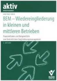 BEM - Wiedereingliederung in kleinen und mittleren Betrieben : Praxisleitfaden und Beispielfälle zum betrieblichen Eingliederungsmangement (aktiv im Betriebsrat) （2. Aufl. 2017. 186 S. 210 mm）