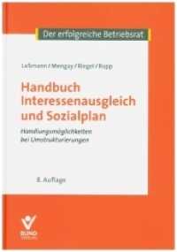 Handbuch Interessenausgleich und Sozialplan : Handlungsmöglichkeiten bei Umstrukturierungen (Der erfolgreiche Betriebsrat) （8. Aufl. 2020. 572 S. 21.4 cm）