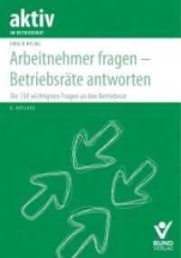 Arbeitnehmer fragen - Betriebsräte antworten : Die 150 wichtigsten Fragen an den Betriebsrat （8. Aufl. 2023. 712 S. 21 cm）
