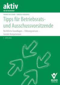 Tipps für Betriebsrats- und Ausschussvorsitzende : Rechtliche Grundlagen - Führungswissen - Soziale Kompetenzen (aktiv im Betriebsrat) （5., aktualisierte und neu bearbeitete Auflage 2025. 2025. 278 S. 21 cm）