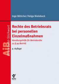 Rechte des Betriebsrats bei personellen Einzelma&szlig;nahmen : Handlungshilfe f&uuml;r Betriebsr&auml;te zu &sect; 99 BetrVG (AiB-Stichwort) （9. Aufl.）