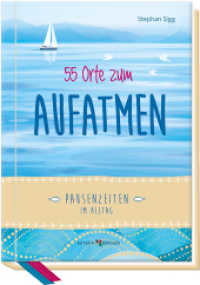 55 Orte zum Aufatmen : Pausenzeiten im Alltag （3. Aufl. 2019. 128 S. durchgängig farbig gestaltet. 16 cm）